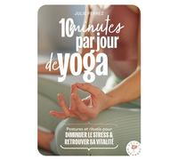 10 minutes par jour de yoga Postures, rituels pour diminuer le stress & retrouver sa vitalité - Julie Ferrez - Marabout - Poche - Guide