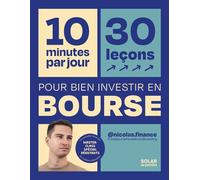 10 minutes par jour pour bien investir en bourse - reprendre le pouvoir sur son argent bourse spécial débutants: 30 leçons spécial débutants