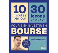 10 minutes par jour pour bien investir en bourse - reprendre le pouvoir sur son argent bourse spécial débutants: 30 leçons spécial débutants