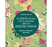 10 minutes par jour pour se sentir bien grâce à la médecine chinoise - Minceur -Energie - Bien-être