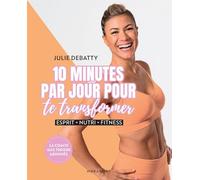 10 minutes par jour pour te transformer Esprit - Nutri - Fitness - Julie Debatty - Marabout - broché - Guide