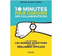 10 minutes pour coacher ses collaborateurs Michael Bungay Stanier (Auteur)