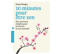 10 minutes pour être zen: Des exercices simples pour retrouver la zen attitude