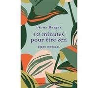 Sioux Berger – 10 minutes pour être zen – Guide – Poche