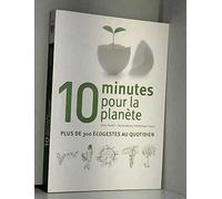 10 minutes pour la planète : plus de 300 éco-gestes au quotidien