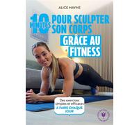 10 minutes pour sculpter son corps grâce au fitness - Alice Mayne - Marabout - Poche - Guide