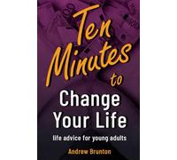 10 Minutes to Change Your Life: life advice for young adults
