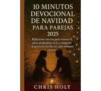 10 MINUTOS DEVOCIONAL DE NAVIDAD PARA PAREJAS 2025: Reflexiones sinceras para renovar el amor, profundizar la fe y compartir la presencia de Dios en cada momento festivo