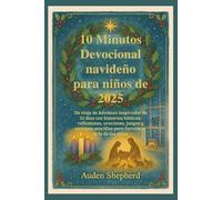10 Minutos Devocional navideño para niños de 2025: Un viaje de Adviento de 31 días con historias bíblicas, reflexiones, oraciones, juegos y acciones sencillas para fortalecer la fe de los niños
