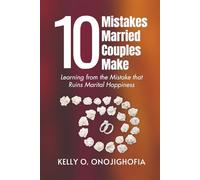 10 Mistakes Married Couples Make: Learning from the mistakes that ruins marital happiness