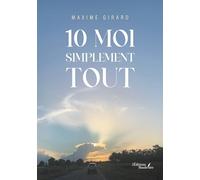 10 moi simplement tout