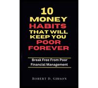 10 Money Habits That Will Keep You Poor Forever: Break Free From Poor Financial Management