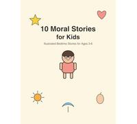 10 Moral Stories for Kids: Illustrated Bedtime Stories About Honesty, Kindness, Courage & More for Ages 3-6