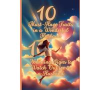 10 Must-Have Traits in a Wonderful Husband & 10 Warning Signs to Watch Out For: What Healthy Love Looks Like-and What It Doesn’t