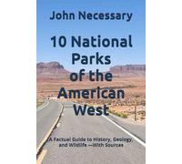 10 National Parks of the American West: A Factual Guide to History, Geology, and Wildlife -With Sources