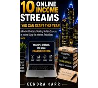 10 Online Income Streams You Can Start This Year: A Practical Guide to Building Multiple Sources of Income Using the Internet, Technology, and AI