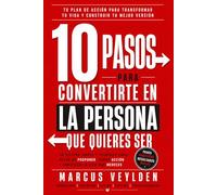 10 Pasos para Convertirte en la Persona que Quieres Ser