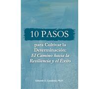10 Pasos para Cultivar la Determinación: El Camino hacia la Resiliencia y el Éxito