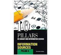 10 Pillars Of Library And Information Science: Pillar 4: Information Sources (Objective Questions For Ugc-Net, Slet, M.Phil./Ph.D. Entrance, Kvs, Nvs