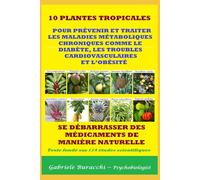 10 PLANTES TROPICALES POUR PRÉVENIR ET TRAITER LES MALADIES MÉTABOLIQUES CHRONIQUES COMME LE DIABÈTE, LES TROUBLES CARDIOVASCULAIRES ET L’OBÉSITÉ SE DÉBARRASSER DES MÉDICAMENTS DE MANIÈRE NATURELLE