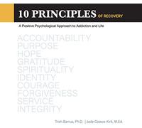 10 Principles of Recovery: A Positive Psychological Approach to Addiction and Life