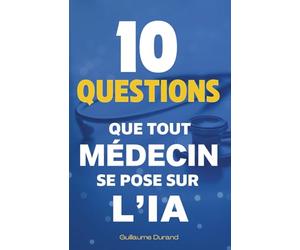 10 Questions que Tout Médecin se Pose sur l’IA