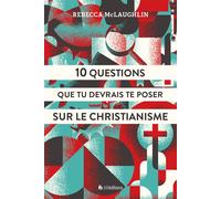 10 questions que tu devrais te poser sur le Christianisme - Rebecca McLaughlin - Blf Europe - broché - Document jeunesse