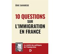 10 questions sur l’immigration en France La réalité sur les politiques de l'immigration - Eric Savarese - De Boeck Supérieur - broché - Essai