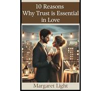 10 Reasons Why Trust is Essential in Love.: Discover why trust builds strong love, deep connection, lasting commitment, and emotional safety.
