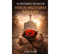 10 récits authentiques de héros militaires anglais