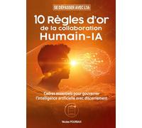 10 règles d'or de la collaboration Humain-IA: Cadres essentiels pour gouverner l'intelligence artificielle avec discernement