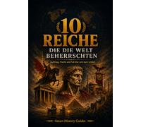 10 Reiche, die die Welt beherrschten: Aufstieg, Macht und Fall klar und kurz erklärt
