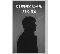 10 Remedios contra la ansiedad: Técnicas y consejos simples para recuperar la calma en tu vida diaria.