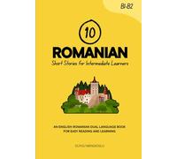 10 Romanian Short Stories for Intermediate Learners: An English-Romanian Dual-Language Book for Easy Reading and Learning