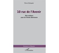 10 rue de l'Avenir Une enfance sous les Trente Glorieuses - Pierre Bringuier - L'harmattan - broché - Roman
