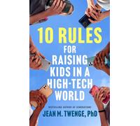 10 Rules for Raising Kids in a High-Tech World How Parents Can Stop Smartphones, Social Media, and Gaming from Taking Over Their Children's Lives - Jean M. Twenge PhD - Atria Books - ebook (ePub) - Li