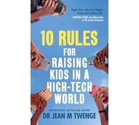 10 Rules for Raising Kids in a High-Tech World: How Parents Can Stop Smartphones, Social Media and Gaming from Taking Over Their Children's Lives
