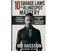 10 Savage Laws of Blindspot Mastery: The Self-Optimization Playbook for Weaponizing Awareness