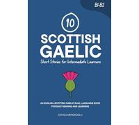 10 Scottish Gaelic Short Stories for Intermediate Learners: An English-Scottish Gaelic Dual-Language Book for Easy Reading and Learning