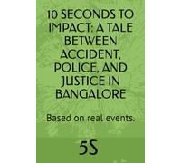 10 SECONDS TO IMPACT: A TALE BETWEEN ACCIDENT, POLICE, AND JUSTICE IN BANGALORE: Based on real events.