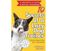 10 Secrets of a Lazy Dog Trainer: Train Smarter, Not Harder!