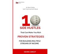 10 SIDE HUSTLES THAT CAN MAKE YOU RICH: Proven Strategies for Building Multiple Streams of Income