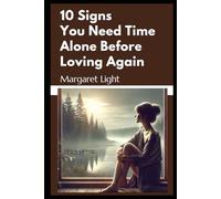 10 Signs You Need Time Alone Before Loving Again.: Recognize emotional readiness, embrace solitude, and heal fully before starting a new relationship.