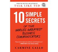 10 Simple Secrets of the World's Greatest Business Communicators