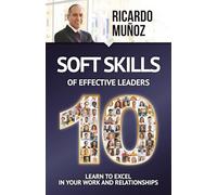 10 Soft skills of effective leaders: Learn to excel in your work and relationships