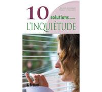 10 Solutions contre l'inquiétude: Comment se calmer l'esprit, se détendre et reconquérir sa vie