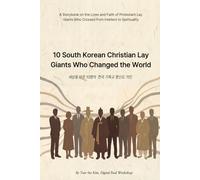 10 South Korean Christian Lay Giants Who Changed the World: Crossing from Intellect to Spirituality: A 10x10 System for Modern Believers (English Edition)
