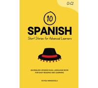 10 Spanish Short Stories for Advanced Learners (C1-C2): An English-Spanish Dual-Language Book for Easy Reading and Learning