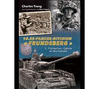10 SS Panzer Division Frundsberg Formation, Galicie et Normandie - Charles Trang - Heimdal Eds - broché - Essai