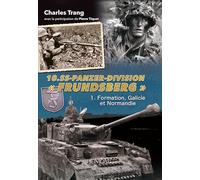 10.ss-panzer-division "frundsberg" tome 1: 1. Formation, Galicie et Normandie
